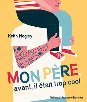 Mon père, avant, il était trop cool by Keith Negley