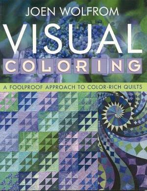 Visual Coloring: A Foolproof Approach to Color-Rich Quilts- Print on Demand Edition by Joen Wolfrom