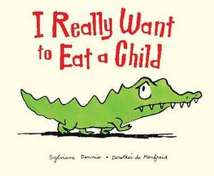 I really want to eat a child by Sylviane Donnio, Dorothée de Monfreid