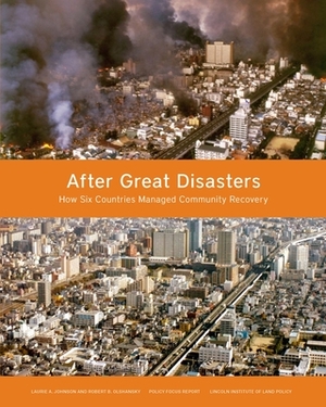 After Great Disasters: How Six Countries Managed Community Recovery by Laurie A. Johnson, Robert B. Olshansky