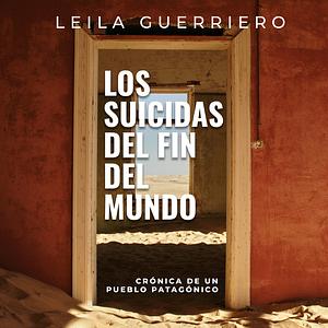 Los Suicidas del fin del mundo by Leila Guerriero