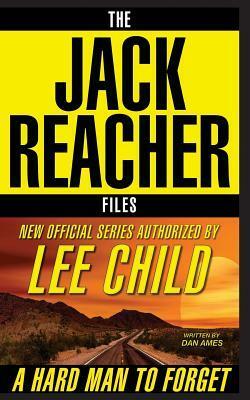 A Hard Man to Forget: The Jack Reacher Files by Dan Ames
