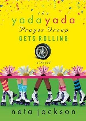 The Yada Yada Prayer Group Gets Rolling: A Novel by Neta Jackson, Neta Jackson