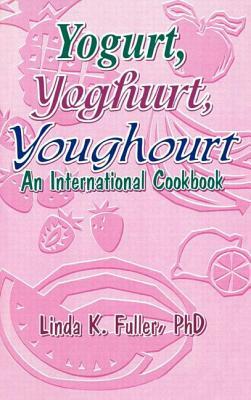 Yogurt, Yoghurt, Youghourt by Linda K. Fuller