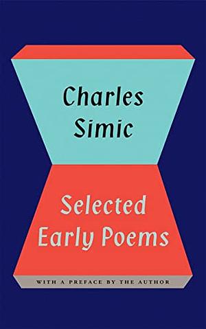 Selected Early Poems by Charles Simic