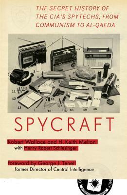 Spycraft: The Secret History of the Cia's Spytechs, from Communism to Al-Qaeda by Henry R. Schlesinger, Robert Wallace, H. Keith Melton