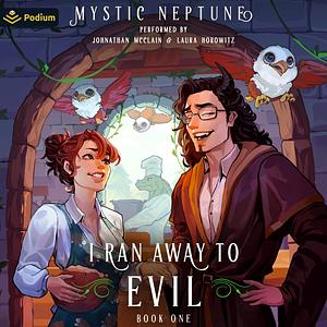 I Ran Away to Evil by Mystic Neptune