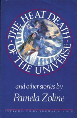 The Heat Death of the Universe and Other Stories by Pamela Zoline, Thomas M. Disch