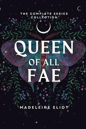 Queen of All Fae: The Complete Series Collection by Madeleine Eliot