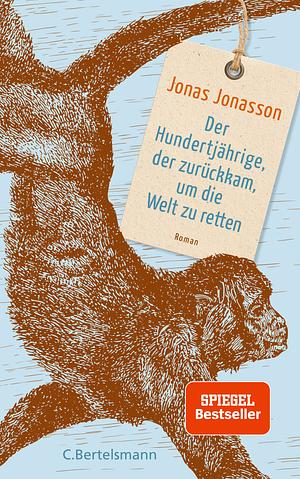 Der Hundertjährige, der zurückkam, um die Welt zu retten by Jonas Jonasson