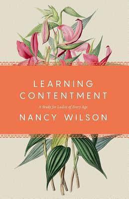 Learning Contentment: A Study for Ladies of Every Age by Nancy Wilson