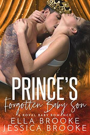 Prince's Forgotten Baby Son: A Royal Baby Romance by Ella Brooke, Jessica Brooke