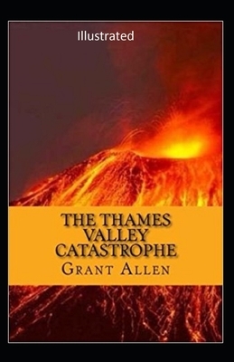 The Thames Valley Catastrophe Illustrated by Grant Allen