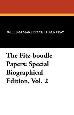 The Fitz-Boodle Papers: Special Biographical Edition, Vol. 2 by William Makepeace Thackeray