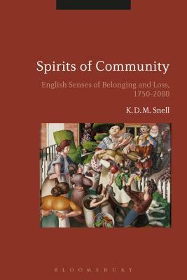 Spirits of Community: English Senses of Belonging and Loss, 1750-2000 by K. D. M. Snell