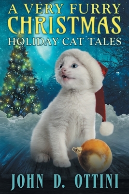A Very Furry Christmas: Holiday Cat Tales by John D. Ottini