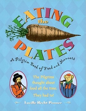 Eating the Plates: A Pilgrim Book of Food and Manners by Lucille Recht Penner