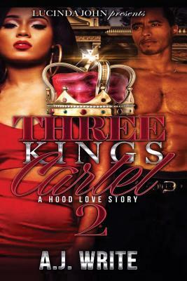 Three Kings Cartel 2: A Hood Love Story by A. J. Write