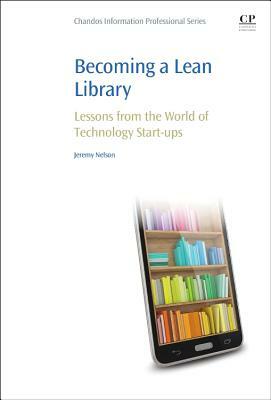 Becoming a Lean Library: Lessons from the World of Technology Start-Ups by Jeremy Nelson