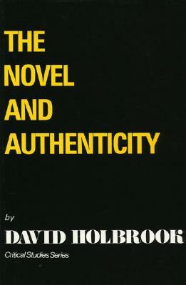 The Novel and Authenticity by David Holbrook