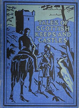 Tales of Scottish Keeps & Castles for Young People by Elizabeth W. Grierson, Allan Stewart