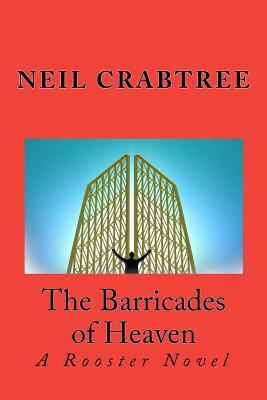 The Barricades of Heaven: The First Rooster Novel by Neil Crabtree