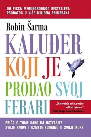 Kaluđer koji je prodao svoj ferari by Robin S. Sharma