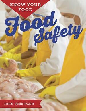 Know Your Food: Food Safety by John Perritano