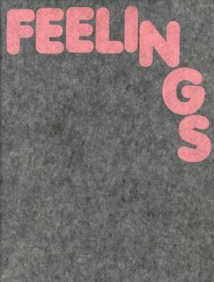 Feelings: Soft Art by Asher Penn, Andrea K. Scott, Tracey Emin, Wayne Koestenbaum, John Onians