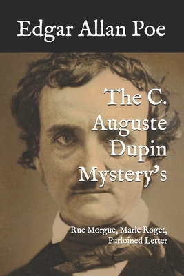 The C. Auguste Dupin Mystery's: Rue Morgue, Marie Roget, Purloined Letter by Edgar Allan Poe