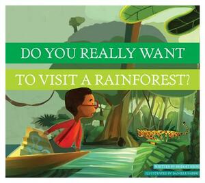 Do You Really Want to Visit a Rainforest? by Bridget Heos