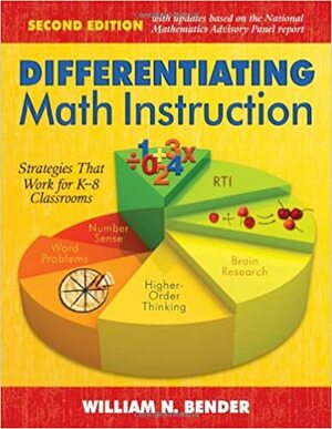 Differentiating Math Instruction: Strategies That Work for K-8 Classrooms by William N. Bender