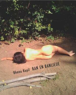Ban en Banlieue by Bhanu Kapil