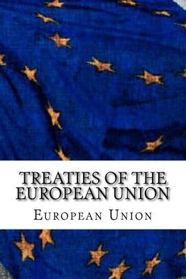 Treaties of the European Union: Treaty of European Union and Treaty on the Functioning of the European Union by European Union