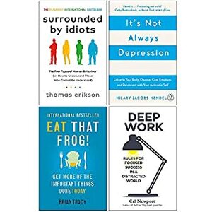 Surrounded by Idiots, It's Not Always Depression, Eat That Frog, Deep Work 4 Books Collection Set by Hilary Jacobs Hendel, Thomas Erikson, Cal Newport