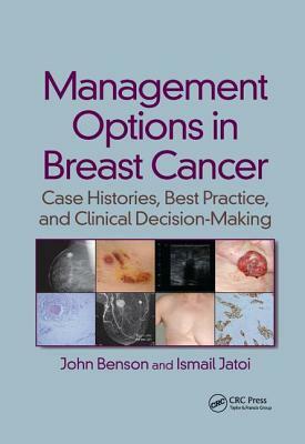 Management Options in Breast Cancer: Case Histories, Best Practice, and Clinical Decision-Making by Ismail Jatoi, John Benson