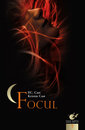 Focul by P.C. Cast, Kristin Cast, Andreea Bratu