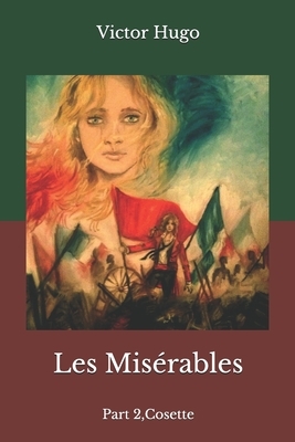 Les Misérables: Part 2, Cosette by Victor Hugo