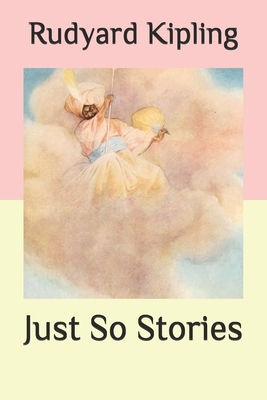 Just So Stories by Rudyard Kipling