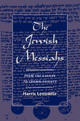 The Jewish Messiahs: From the Galilee to Crown Heights by Harris Lenowitz