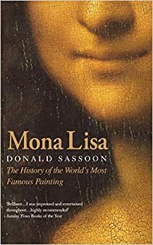 Mona Lisa: maailman tunnetuimman maalauksen tarina by Donald Sassoon