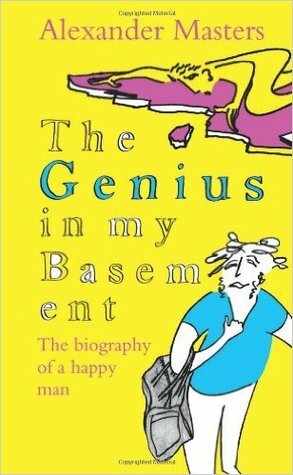 The Genius in My Basement by Alexander Masters