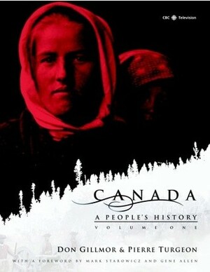 Canada: A People's History Volume 1 by Don Gillmor, Pierre Turgeon, CBC