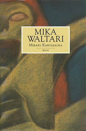 Mikael Karvajalka: Mikael Karvajalan nuoruus ja merkilliset seikkailut monessa maassa vuoteen 1527 asti kymmenenä kirjana hänen itsensä vilpittömästi kertomina by Mika Waltari