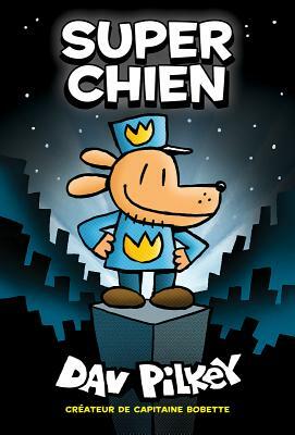 Super Chien = Dog Man by Dav Pilkey