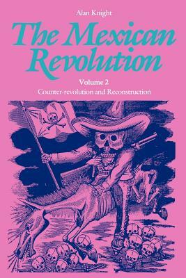 The Mexican Revolution, Volume 2: Counter-Revolution and Reconstruction by Alan Knight