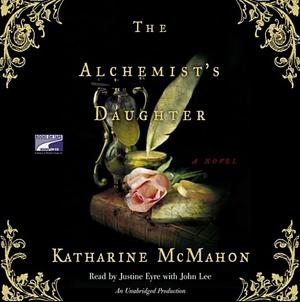 The Alchemist's Daughter by Katharine McMahon