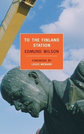 To the Finland Station by Edmund Wilson, Louis Menand