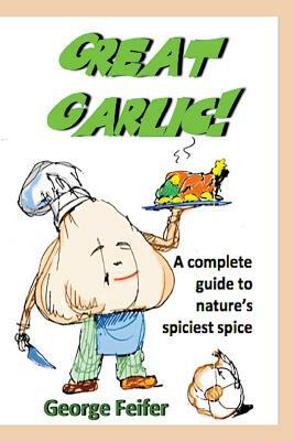 Great Garlic! by Billy Steers, George Feifer