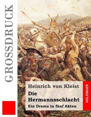 Die Hermannsschlacht (Großdruck): Ein Drama by Heinrich von Kleist